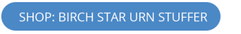 birch star urn stuffer button